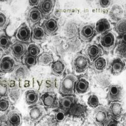 Anomaly In Effigy : Catalyst